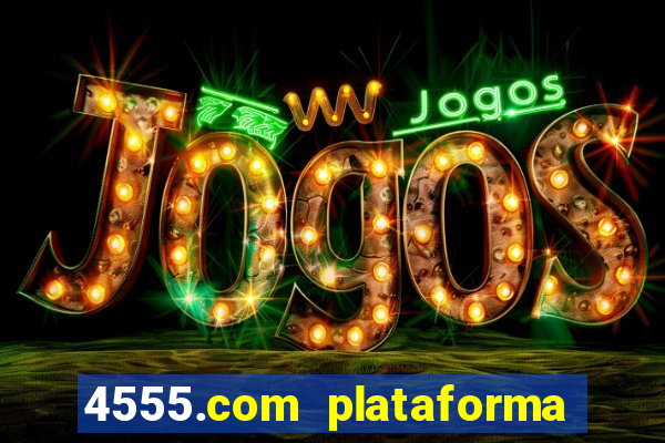 4555.com plataforma de jogos